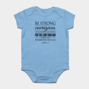 Be strong and courageous. Do not be frightened, and do not be dismayed, for the LORD your God is with you wherever you go - Joshua 1:9 | Bible Quotes Baby Bodysuit